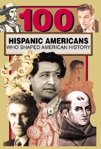 100 hispanic-americans who shaped american history (en Inglés)