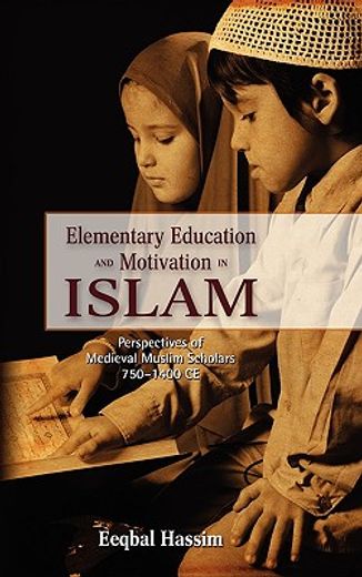elementary education and motivation in islam,perspectives of medieval muslim scholars, 750-1400 ce