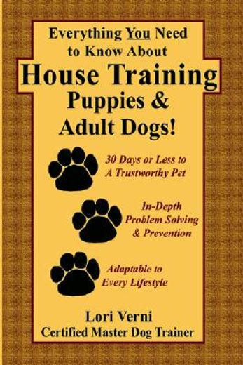 everything you need to know about house training puppies & adult dogs (en Inglés)