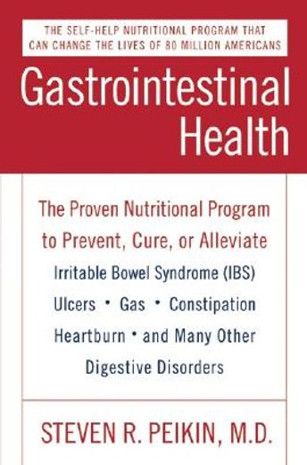 gastrointestinal health,the proven nutritional program to prevent, cure, or alleviate irritable bowel syndrome (ibs), ulcers (en Inglés)