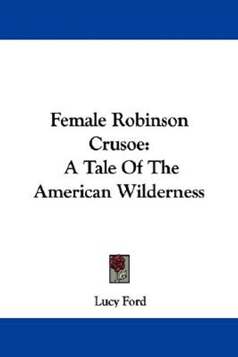 female robinson crusoe: a tale of the am