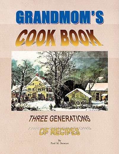 grandmom´s cookbook,three generations of recipes