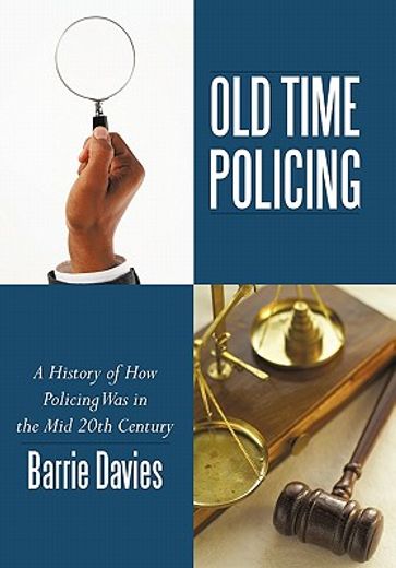 old time policing,a history of how policing was in the mid 20th century