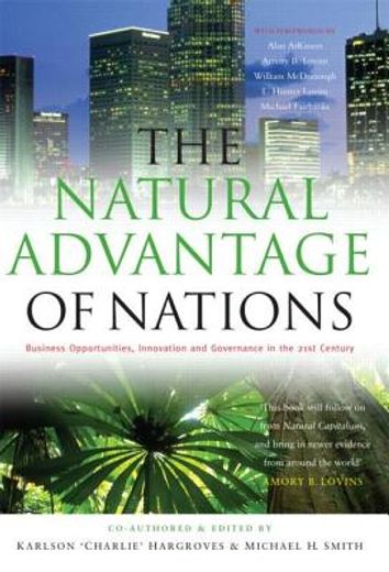 The Natural Advantage of Nations: Business Opportunities, Innovations and Governance in the 21st Century (en Inglés)