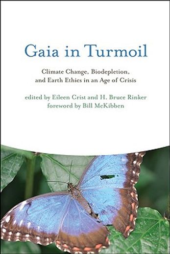 gaia in turmoil,climate change, biodepletion, and earth ethics in an age of crisis
