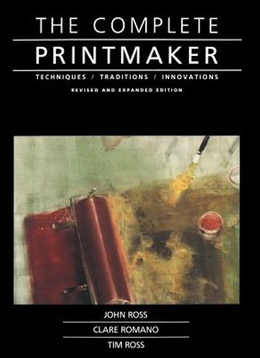 the complete printmaker,techniques, traditions, innovations