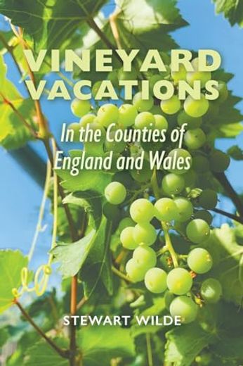 Vineyard Vacations - in the Counties of England and Wales (en Inglés)
