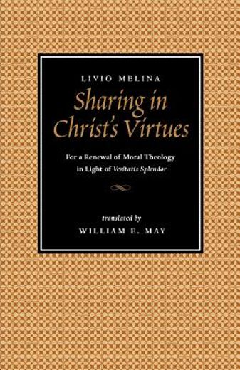 sharing in christ´s virtues,for a renewal of moral theology in light of veritatis splendor (en Inglés)