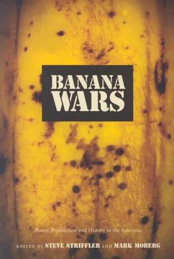 banana wars,power, production, and history in the americas
