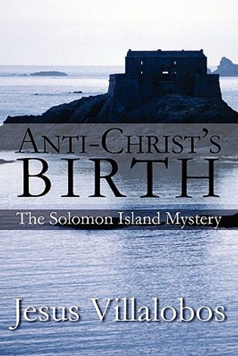 anti-christ`s birth,the solomon island mystery