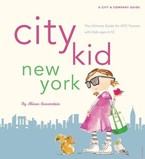 city kid new york,the ultimate guide for nyc parents with kids ages 4-12