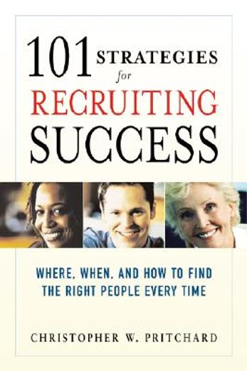 101 strategies for recruiting success,where, when, and how to find the right people every time (en Inglés)