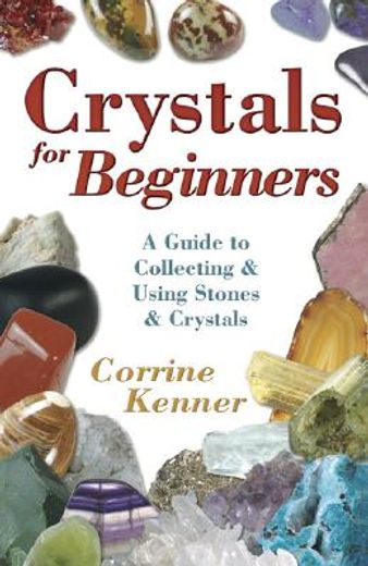 crystals for beginners,a guide to collecting & using stones & crystals
