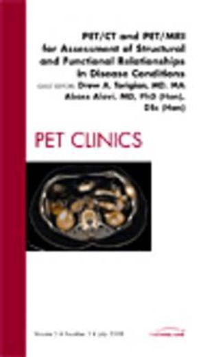 Pet/CT and Pet/MRI for Assessment of Structural and Functional Relationships in Disease Conditions, an Issue of Pet Clinics: Volume 3-3 (en Inglés)