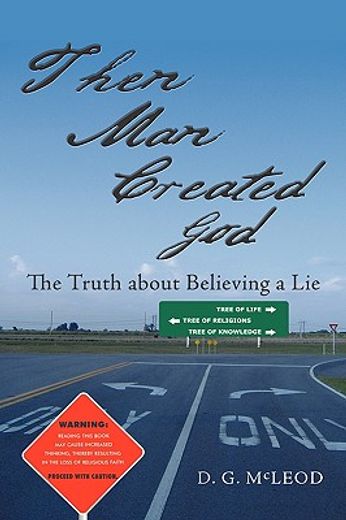 then man created god,the truth about believing a lie