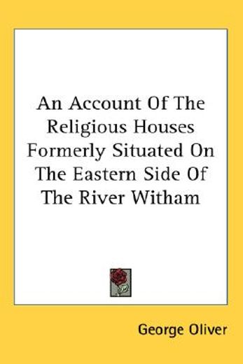 an account of the religious houses formerly situated on the eastern side of the river witham
