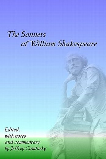 the sonnets of william shakespeare,edited, with notes and commentary by jeffrey caminsky