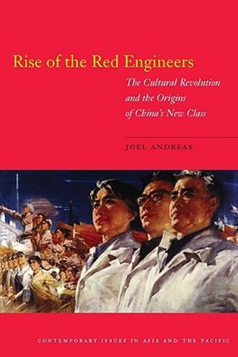 rise of the red engineers,the cultural revolution and the origins of china´s new class (in English)