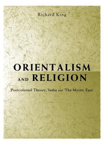 orientalism and religion,postcolonial theory, india and  the mystic east