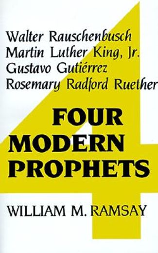 four modern prophets,walter rauschenbusch, martin luther king, jr., gustavo gutierrez, rosemary radford ruether