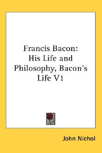francis bacon,his life and philosophy, bacon`s life