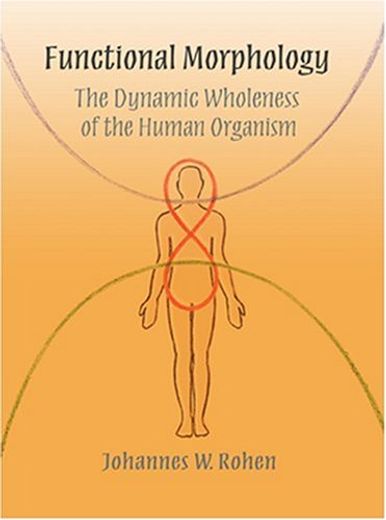 Functional Morphology: The Dynamic Wholeness of the Human Organism (en Inglés)