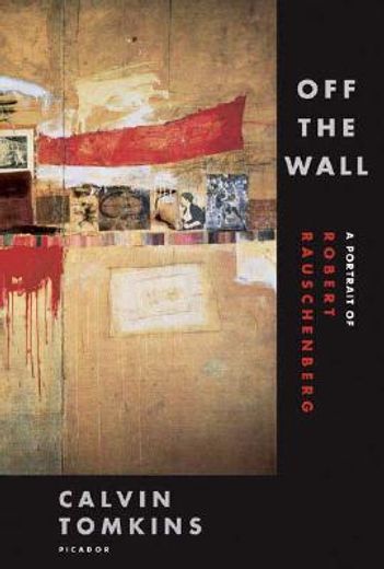 off the wall,a portrait of rober rauschenberg (en Inglés)