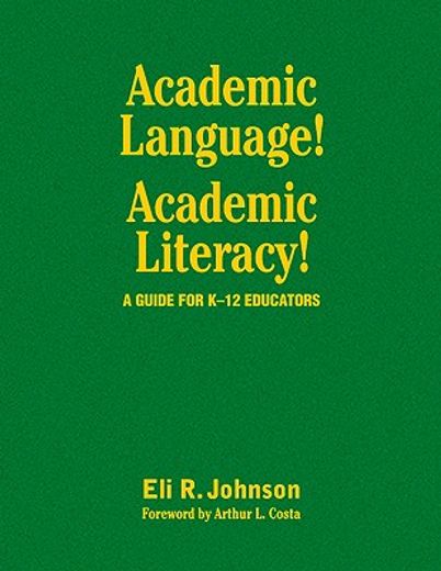 academic language! academic literacy!,a guide for k-12 educators