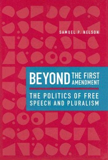 beyond the first amendment,the politics of free speech and pluralism
