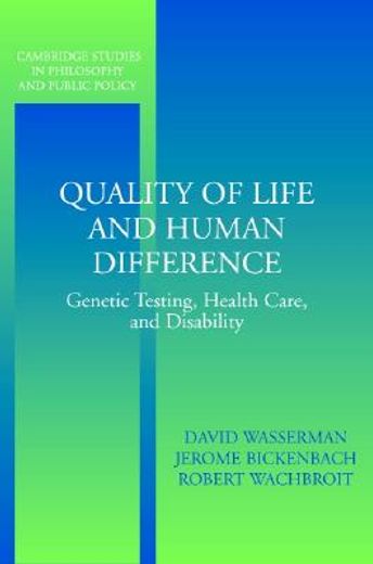 quality of life and human difference,genetic testing, health care, and disability