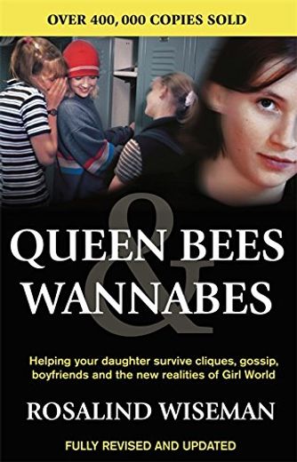 Queen Bees and Wannabes: Helping Your Daughter Survive Cliques, Gossip, Boyfriends and the new Realities of Girl World 