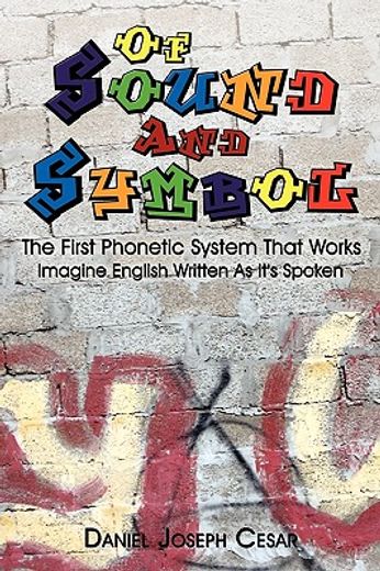 of sound and symbol,the first phonetic system that works: imagine english written as it´s spoken
