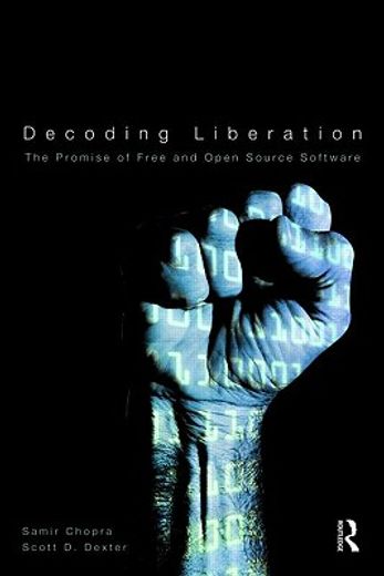 decoding liberation,the promise of free and open source software