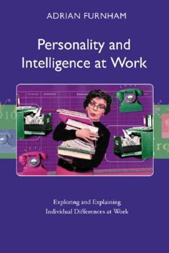 personality and intelligence at work,exploring and explaining individual differences at work