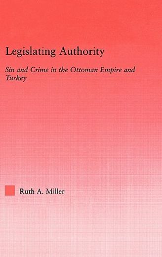 legislating authority,sin and crime in the ottoman empire and turkey
