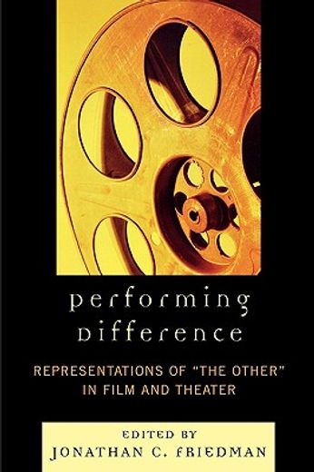 performing difference,representations of "the other" in film and theatre