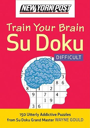 new york post train your brain su doku,difficult: 150 utterly addictive puzzles (in English)