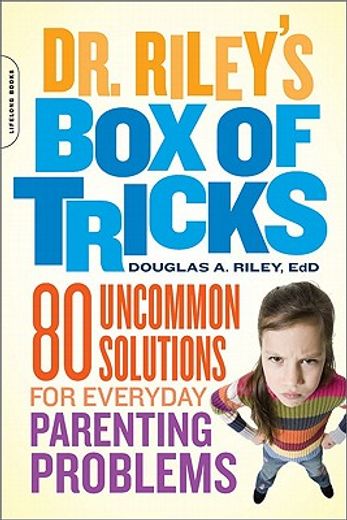 dr. riley`s box of tricks,80 uncommon solutions for everyday parenting problems (en Inglés)