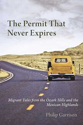 the permit that never expires,migrant tales from the ozark hills and the mexican highlands
