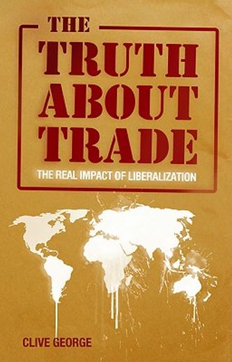 The Truth about Trade: The Real Impact of Liberalization (en Inglés)