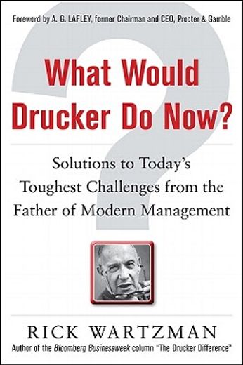 what would drucker do now?,solutions to today`s toughest business challenges from the father of modern management (en Inglés)