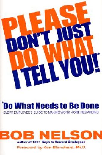 please don´t just do what i tell you, do what needs to be done,every employee´s guide to making work more rewarding (en Inglés)