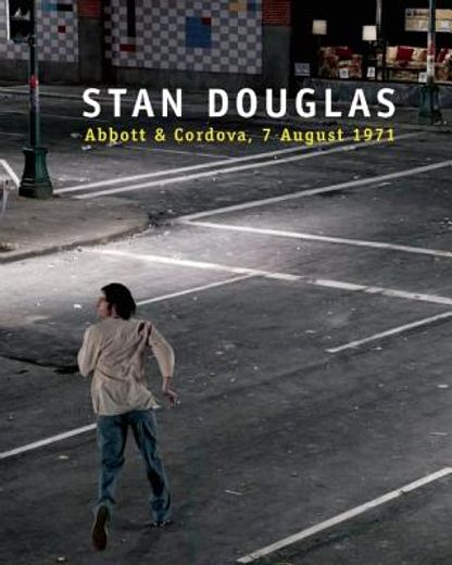 Stan Douglas: Abbott and Cordova, 7 August 1971 (en Inglés)