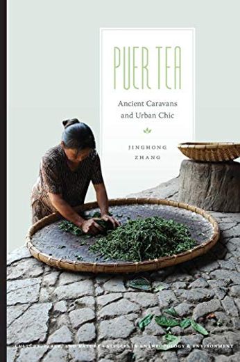 Puer Tea: Ancient Caravans and Urban Chic (Culture, Place, and Nature) (in English)