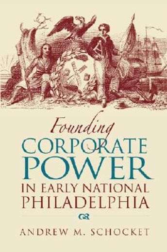 founding corporate power in early national philadelphia