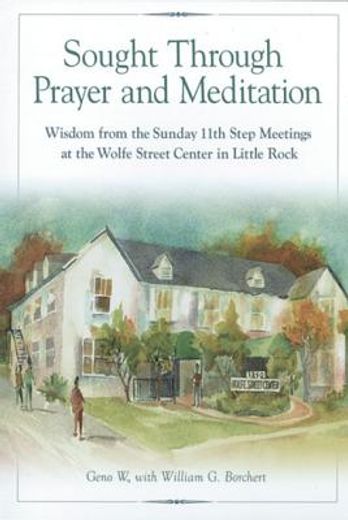 sought through prayer and meditation,wisdom from the sunday eleventh step meetings at the wolfe street center in little rock (en Inglés)