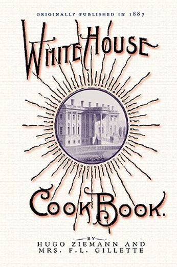 the white house cook book,a comprehensive cyclopedia of information for the home containing cooking, toilet and household reci (en Inglés)