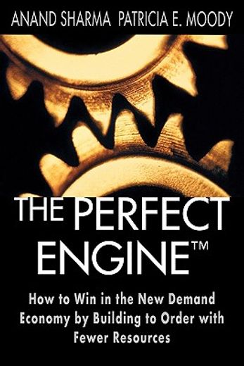 the perfect engine,how to win in the new demand economy by building to order with fewer resources