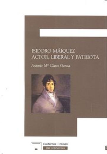 Isidor maiquez. actor, liberal y patriota