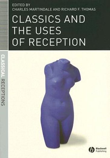 Classics and the Uses of Reception (en Inglés)